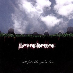 Neverbetter - Still Feels Like Your Here (2007)
