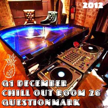Q1 December, Chill Out Room 26, Questionmark (2012)