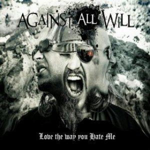 Against All Will - Love The Way You Hate Me (Single) (2012)