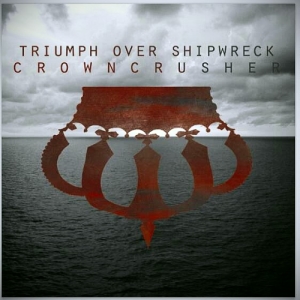 Triumph Over Shipwreck - Crowncrusher (EP) (2012)