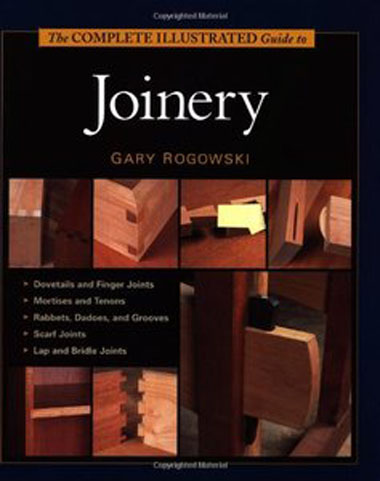 The Complete Illustrated Guide to Joinery by Gary Rogowski