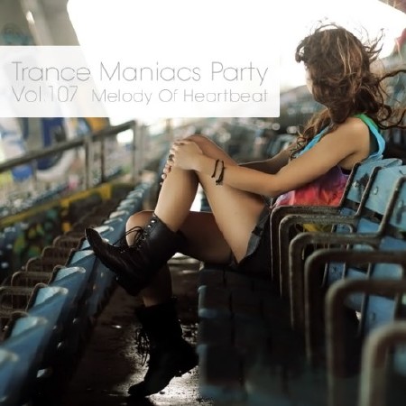Trance Maniacs Party: Melody Of Heartbeat #107 (2012)