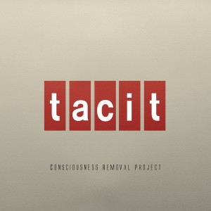 Consciousness Removal Project - Tacit (2013)