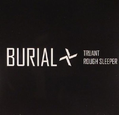 Burial - Truant  Rough Sleeper