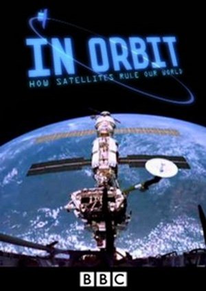      / In Orbit: How Satellites Rule Our World ( ) [2012, , SATRip] BBC