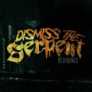 Dismiss The Serpent - Afterlives (2013)