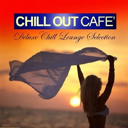  Chill Out Cafe Deluxe Chill Lounge Selection (2013) 