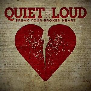 Quiet Out Loud - Break Your Broken Heart (New Song) (2013)