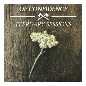 Of Confidence - February Sessions (new tracks) (2013)