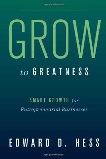 Grow to Greatness - Smart Growth for Entrepreneurial Businesses
