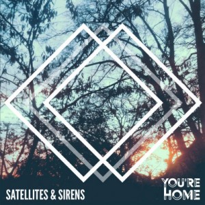 Satellites & Sirens - You're Home (Single) (2013)