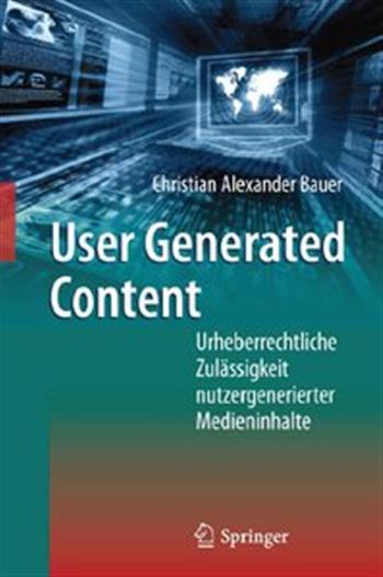 User Generated Content: Urheberrechtliche Zul&aumlssigkeit nutzergenerierter Medieninhalte (German Edition) Christian Alexander Bauer