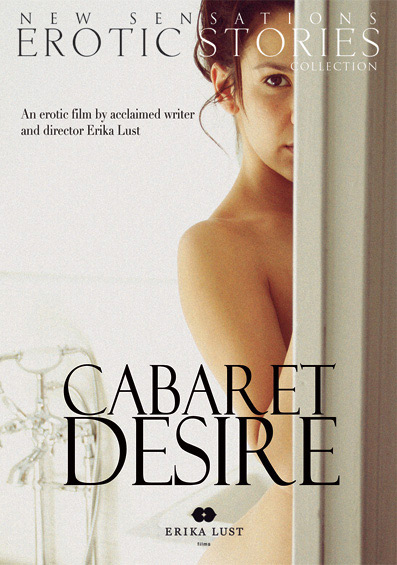 Cabaret Desire /   (Erika Lust, New Sensations) [2013 ., Feature, Couples, DVDRip]