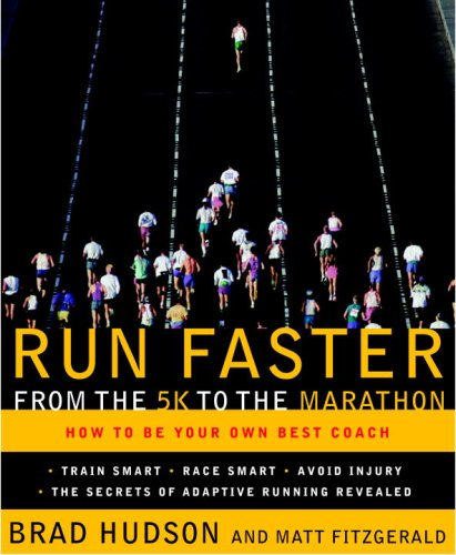 Run Faster from the 5K to the Marathon: How to Be Your Own Best Coach Brad Hudson and Matt Fitzgerald