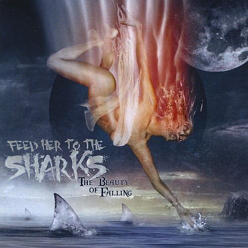 Feed Her To The Sharks - The Beauty Of Falling (2010)