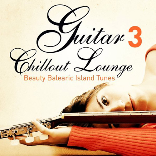 VA - Guitar Chill Out Lounge, Vol. 3 (Beauty Balearic Island Tunes) (2013)