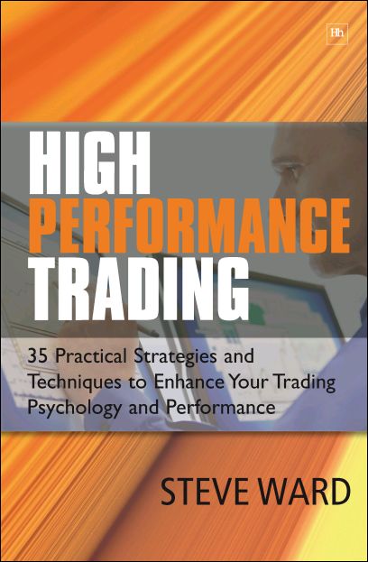 High Performance Trading: 35 Practical Strategies and Techniques To Enhance Your Trading Psychology and Performance Steve Ward