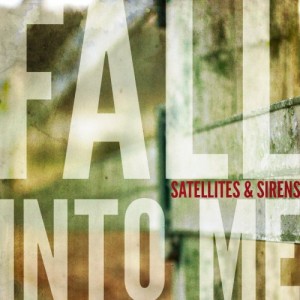 Satellites & Sirens - Fall Into Me (Single) (2013)