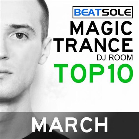 Magic Trance DJ Room Top 10 March 2013 Mixed By Beatsole (2013)