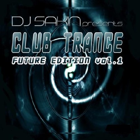 DJ Sakin Presents: Club Trance Future Edition Vol.1 (2013)