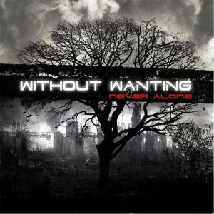 Without Wanting - Never Alone (2012)