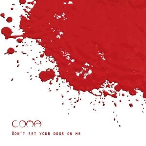 Coma - Dont Set Your Dogs On Me (2013)