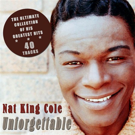 Nat King Cole  Unforgettable: The Ultimate Collection of His Greatest Hits (2012)